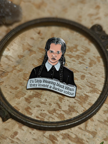 Addams Family Wednesday Pin - I'll Stop Wearing Black